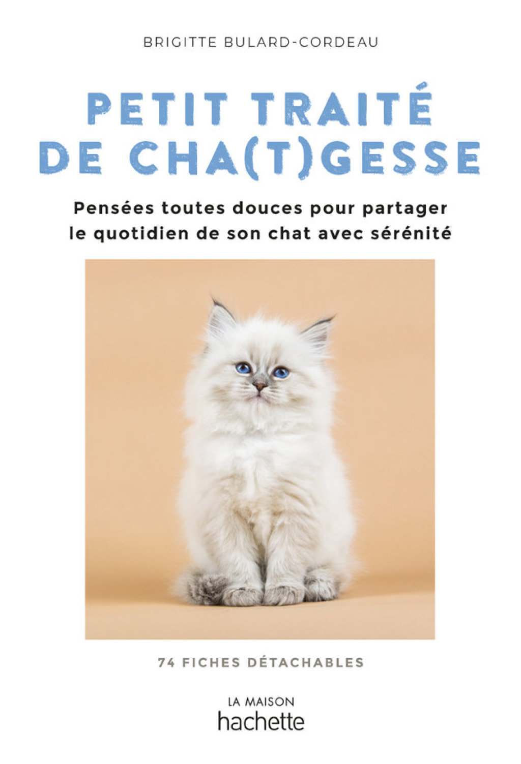 Petit traité de cha(t)gesse Des pensées toutes douces pour aborder le quotidien avec sérénité