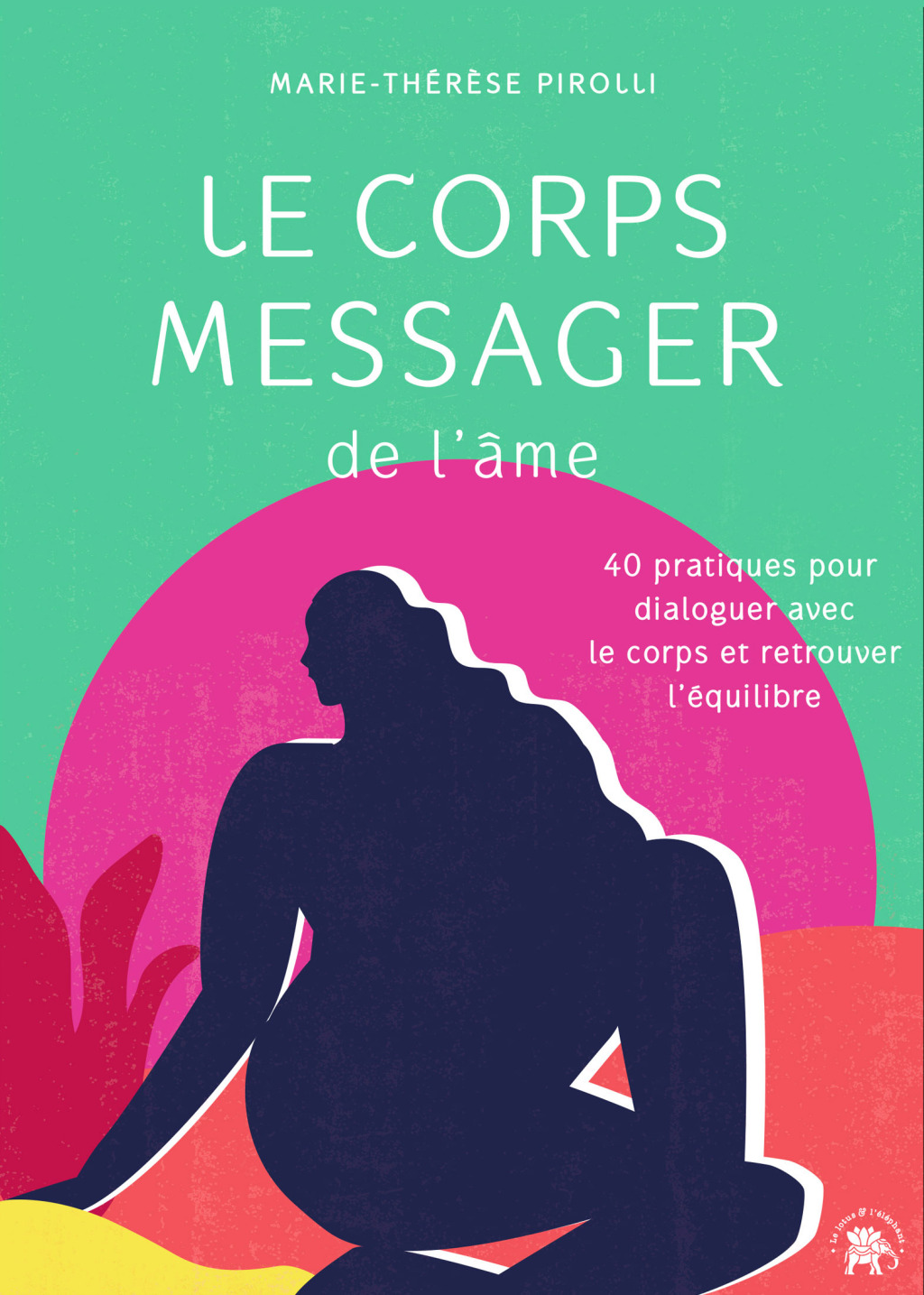 Le corps messager de l’âme 40 pratiques pour dialoguer avec le corps et retrouver l’équilibre