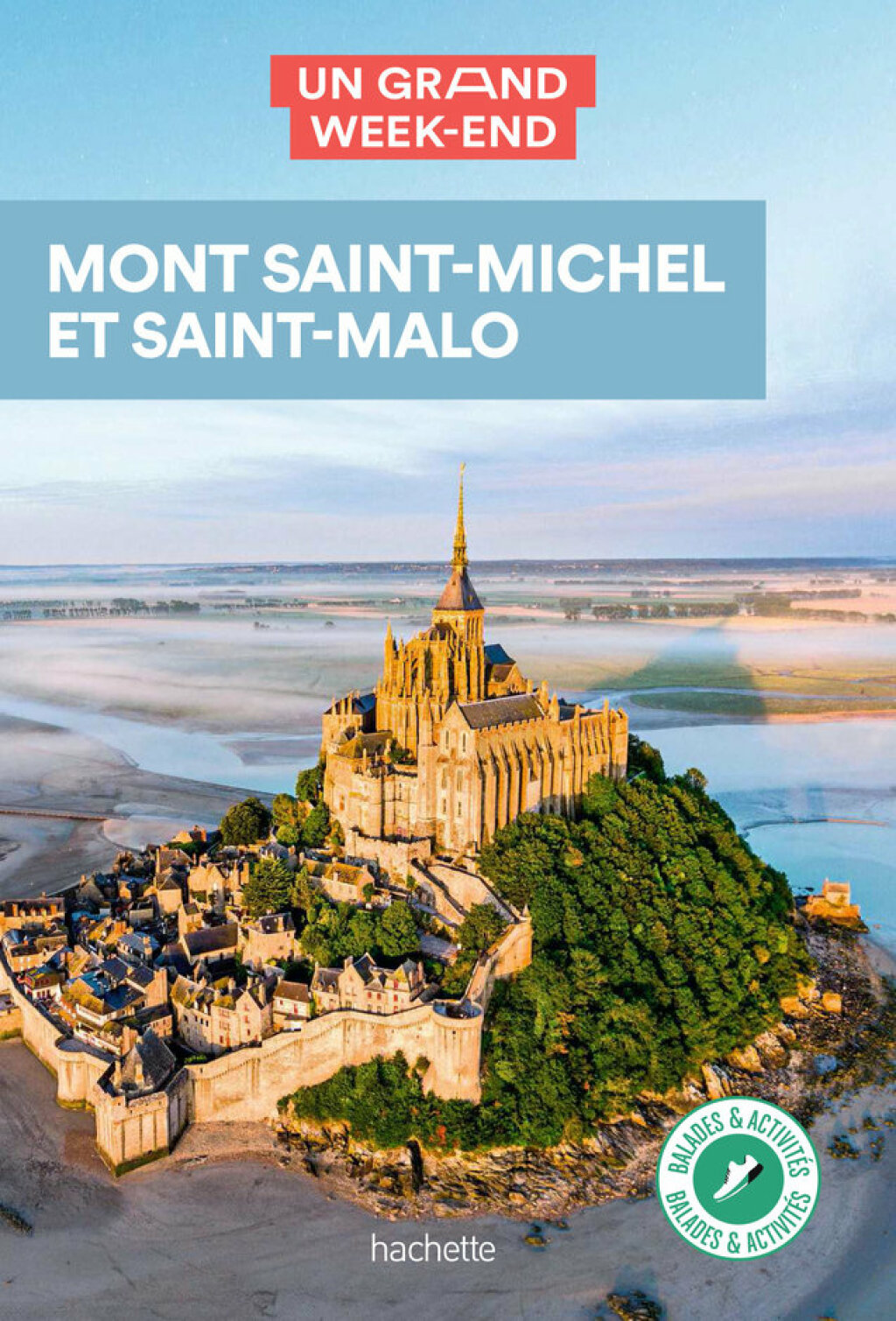 Guide Un Grand Week-end  Mont Saint-Michel-Saint Malo inclus Granville et les îles Chausey