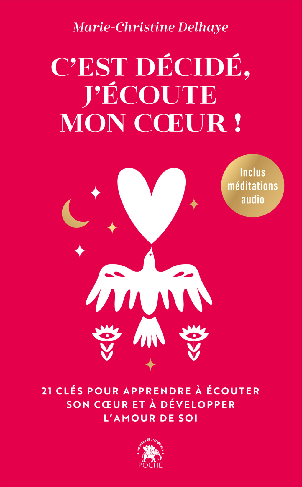 C’est décidé, j’écoute mon coeur 21 clés pour apprendre à écouter son coeur et à développer l’amour de soi