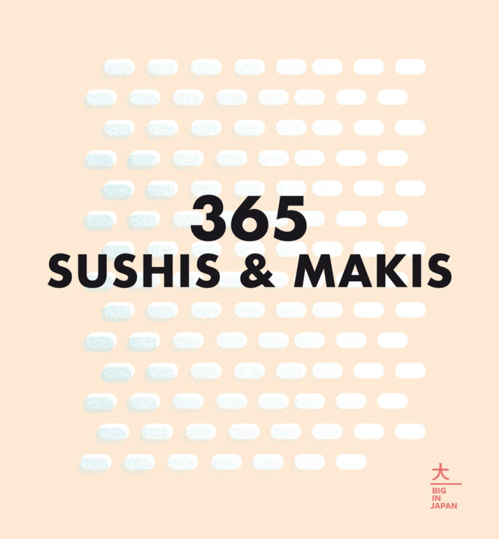 365 sushis & makis Une idée pour chaque jour de l’année
