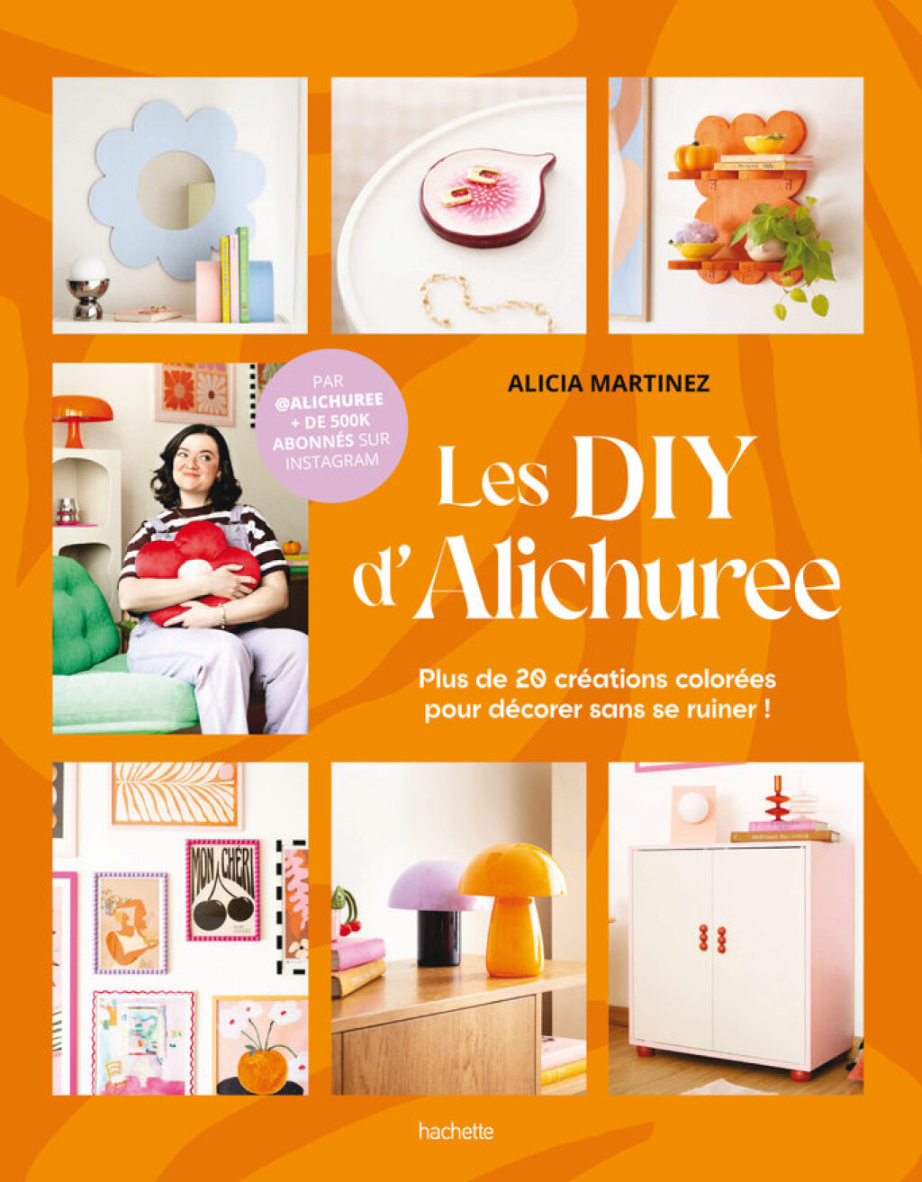 Les DIY d’Alichuree Plus de 20 créations colorées pour décorer sans se ruiner !