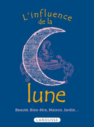 Cover image: L'influence de la lune - Beauté, bien-être, maison, jardin... 9782035872142