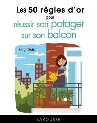Cover image: Les 50 règles d'or pour réussir son potager sur le balcon 9782035954527