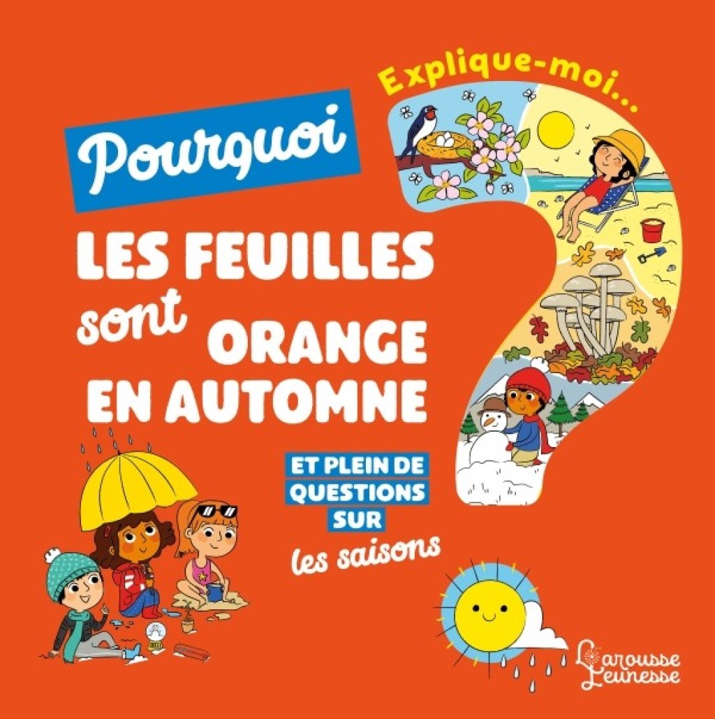 Explique moi – Les saisons Pourquoi les feuilles sont orange en automne