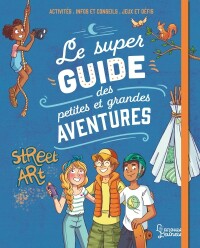 Cover image: Le super guide des petites et grandes aventures 9782035982483
