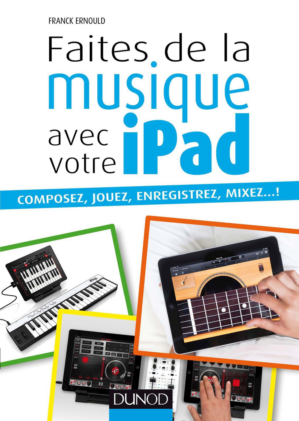 Faites de la musique avec votre iPad Composez, jouez, enregistrez, mixez… !