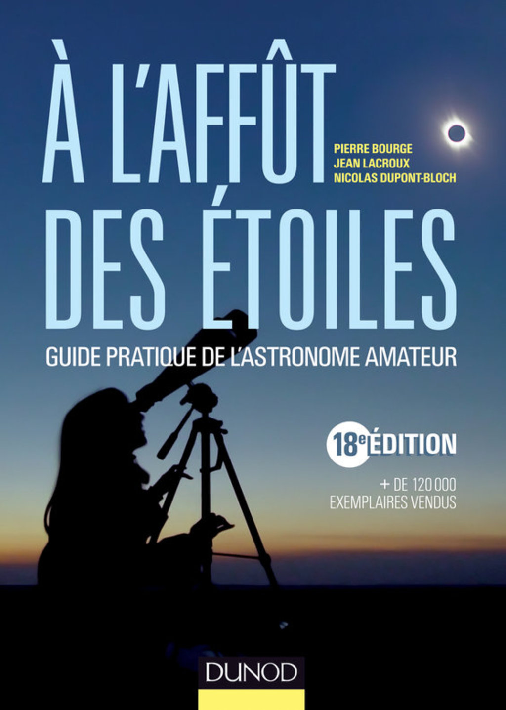A l’affût des étoiles – 18e édition Guide pratique de l’astronome amateur 18th Edition