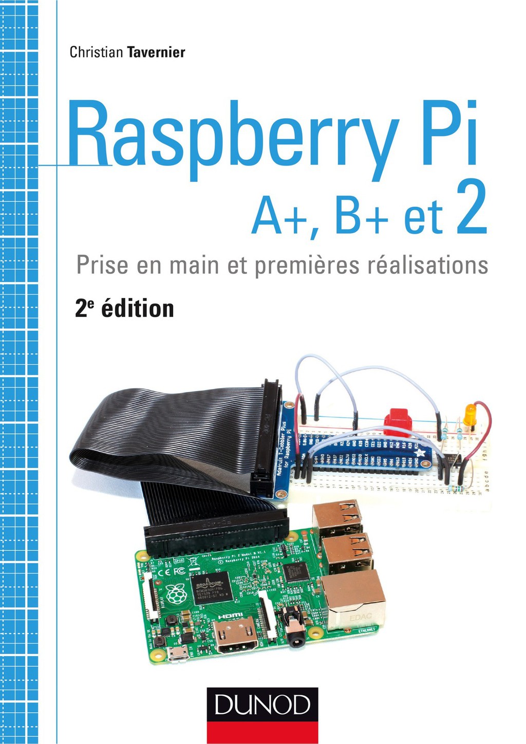 Raspberry Pi A+, B+ et 2 Prise en main et premières réalisations 2nd Edition