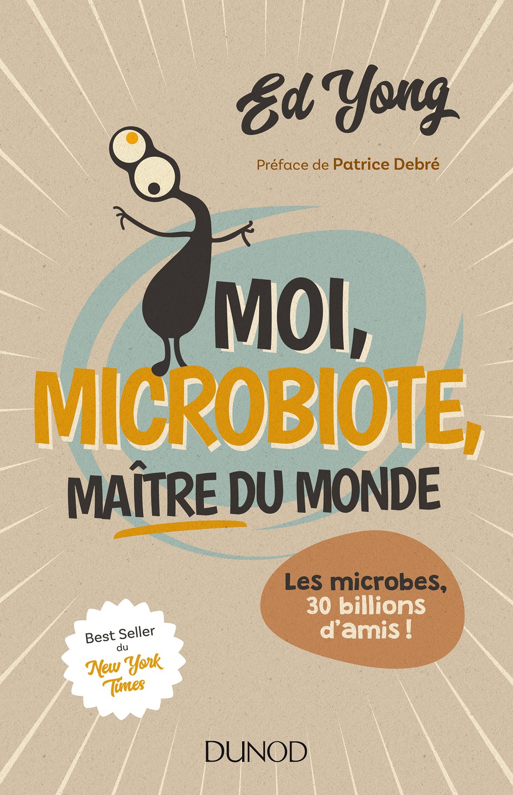 Moi, microbiote, maître du monde Les microbes, 30 billions d’amis
