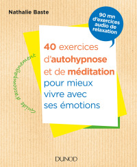Cover image: 40 exercices d'autohypnose et de méditation pour mieux vivre avec ses émotions 9782100765348