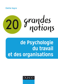 Cover image: 20 grandes notions de psychologie du travail et des organisations 9782100779512