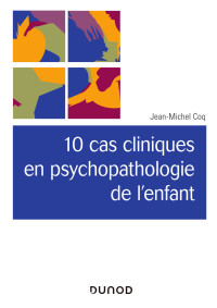 Cover image: 10 cas cliniques en psychopathologie de l'enfant 9782100782888