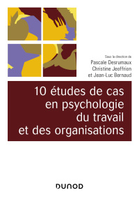 Cover image: 10 études de cas en psychologie du travail et des organisations 9782100791446