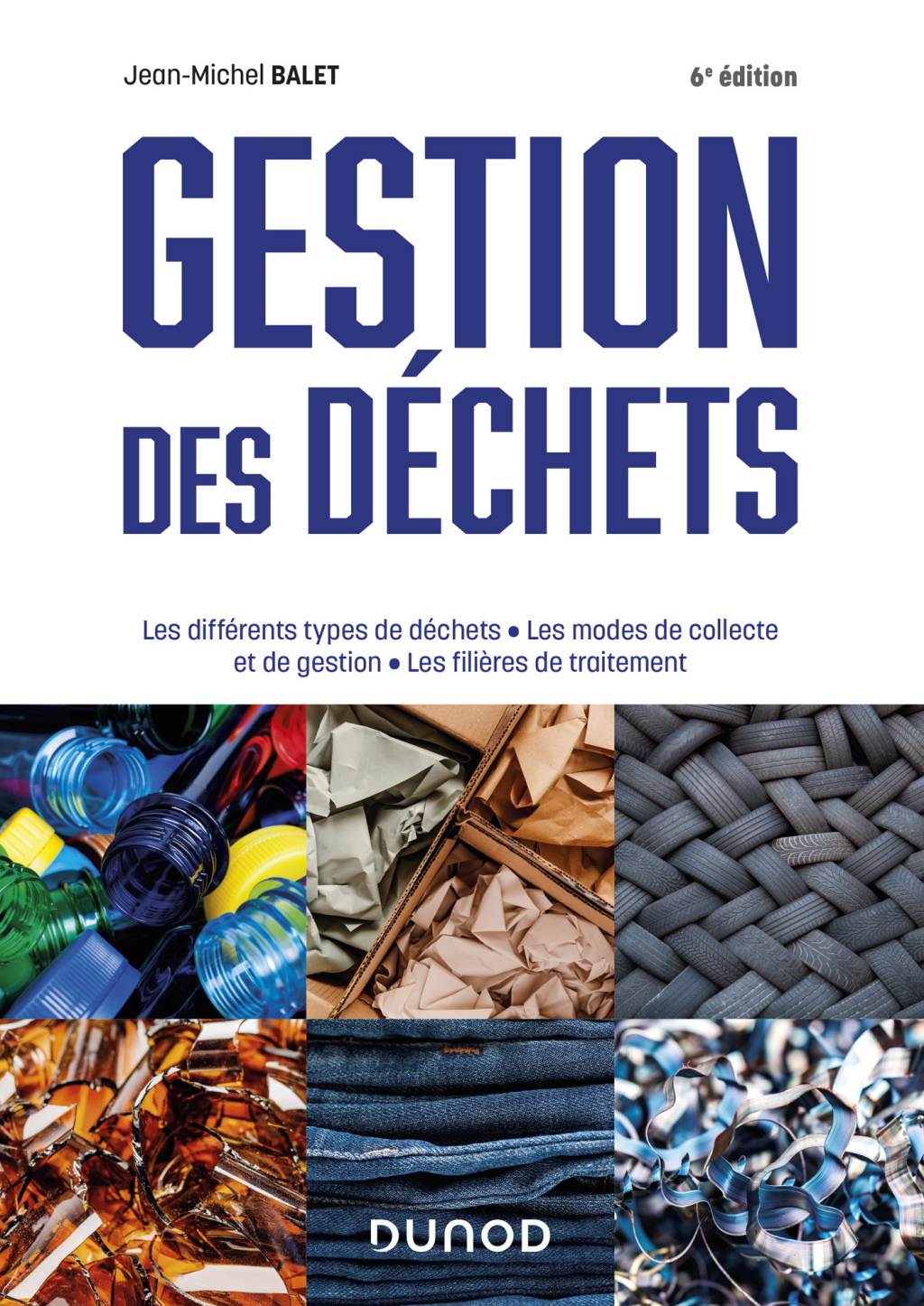 Gestion des déchets – 6e éd. Les différents types de déchets, les modes de collecte et de gestion, les filières de traitement 6th Edition