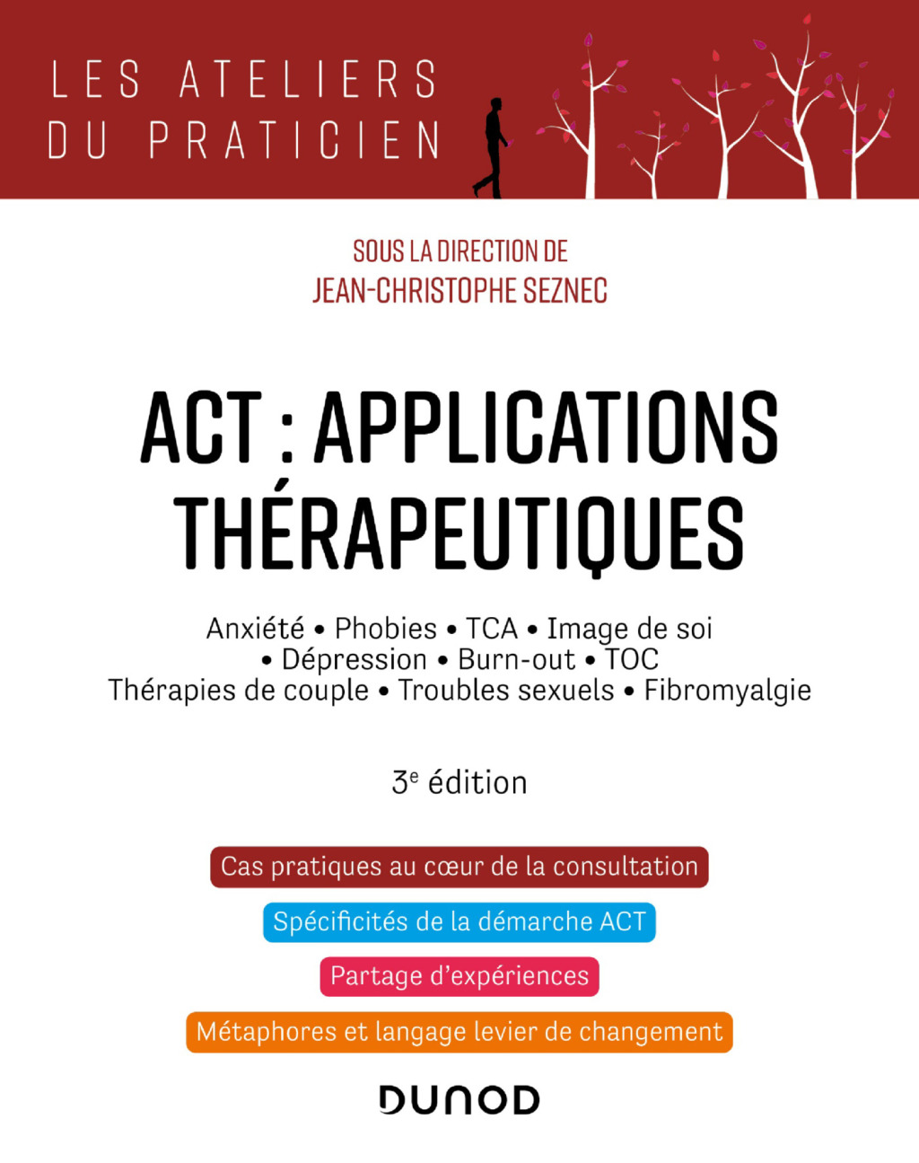 ACT : applications thérapeutiques – 3e éd. Anxiété, phobies, TCA, image de soi, dépression, burn-out, TOC, thérapies de couple… 3rd Edition