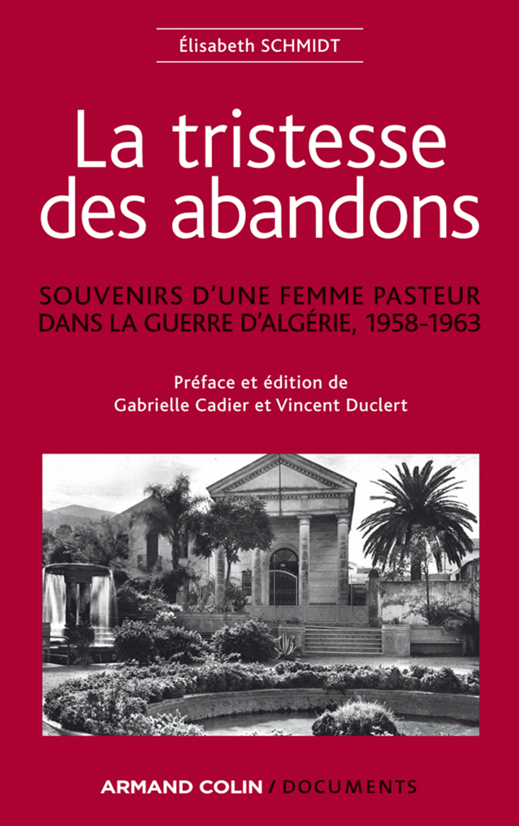 La tristesse des abandons – Élisabeth Schmidt Souvenirs d’une femme pasteur dans la guerre d’Algérie, 1958-1963