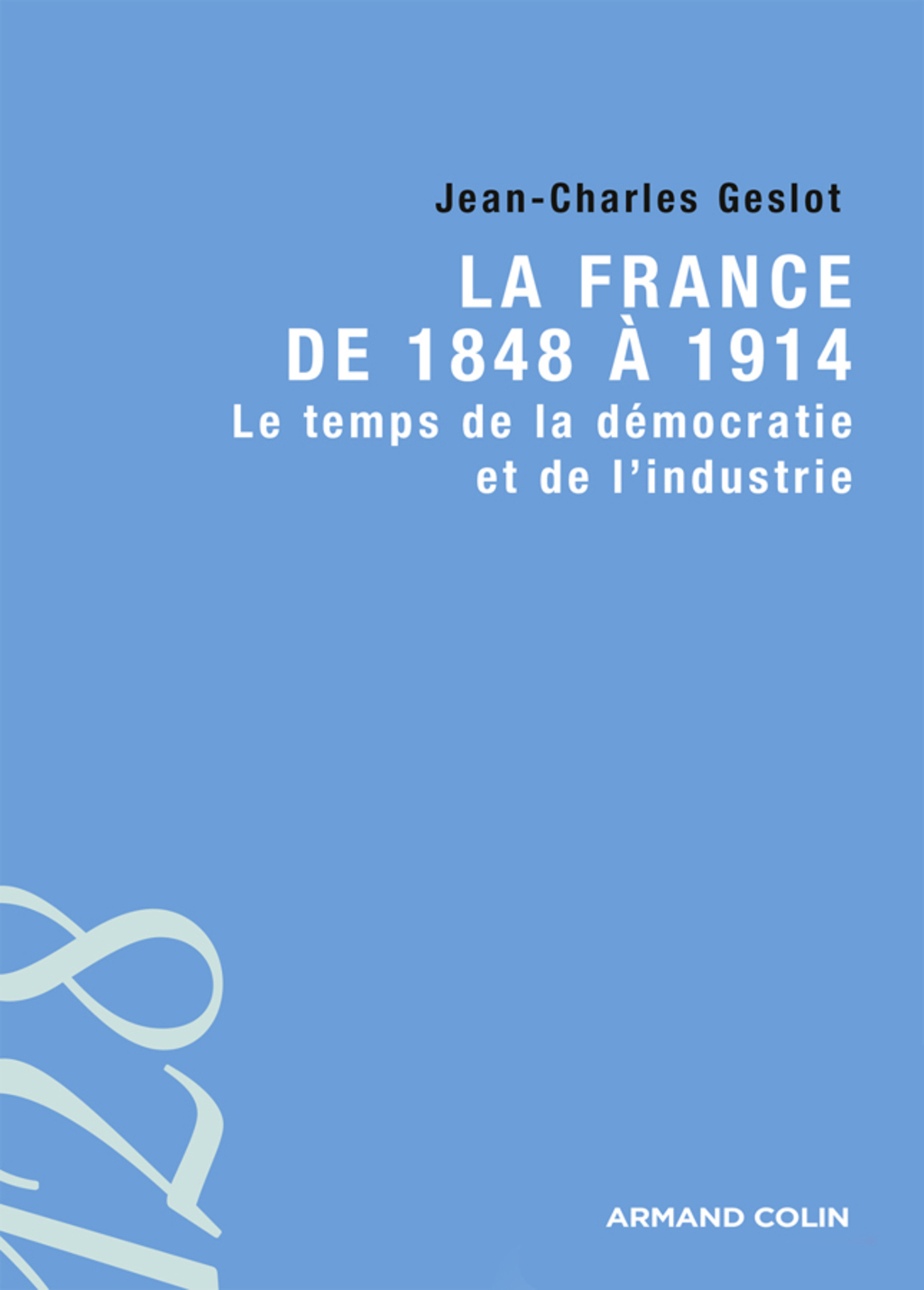 La France de 1848 à 1914 Le temps de la démocratie et de l’industrie