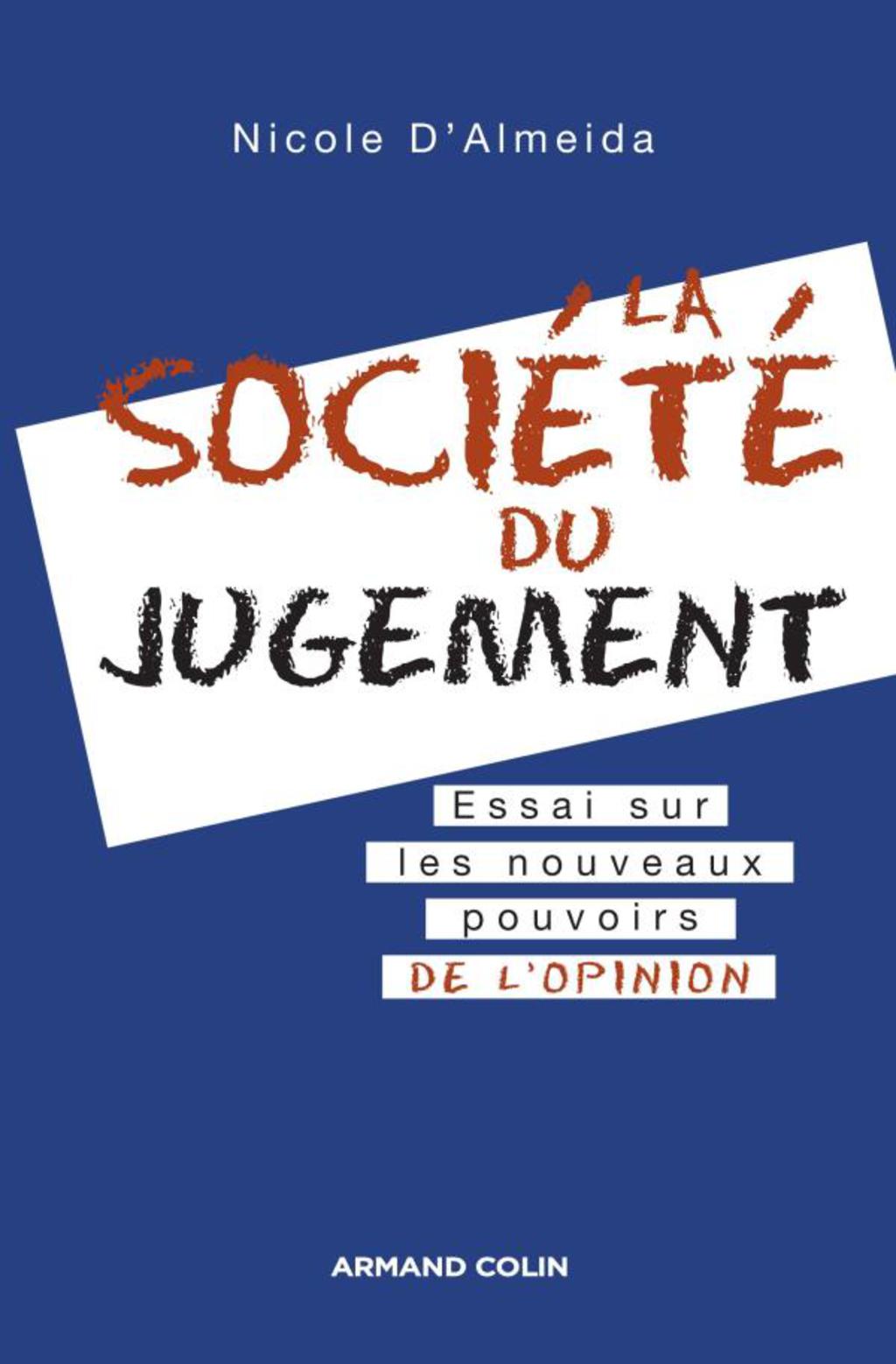 La société du jugement Essai sur les nouveaux pouvoirs de l’opinion
