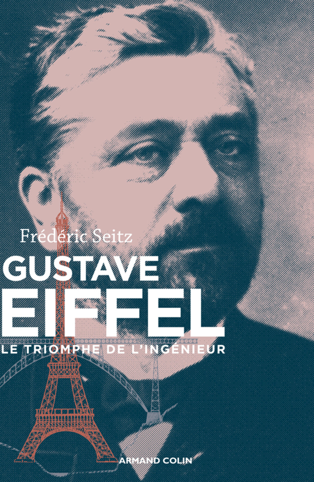Gustave Eiffel Le triomphe de l’ingénieur