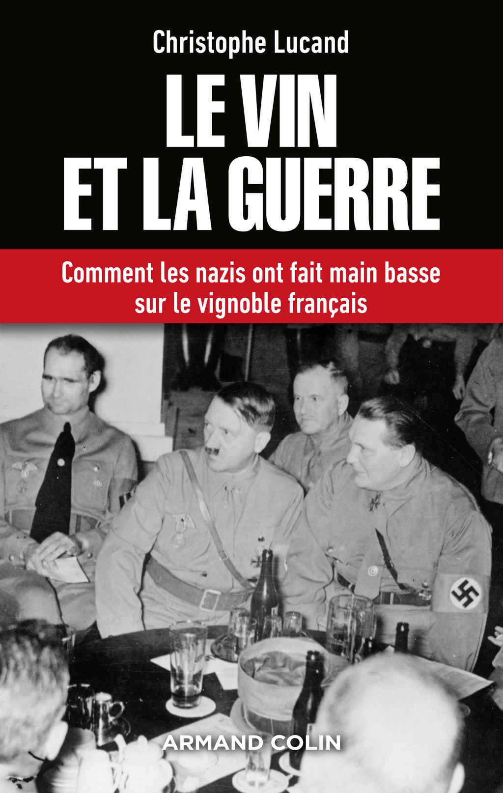 Le vin et la guerre Comment les nazis ont fait main basse sur le vignoble français