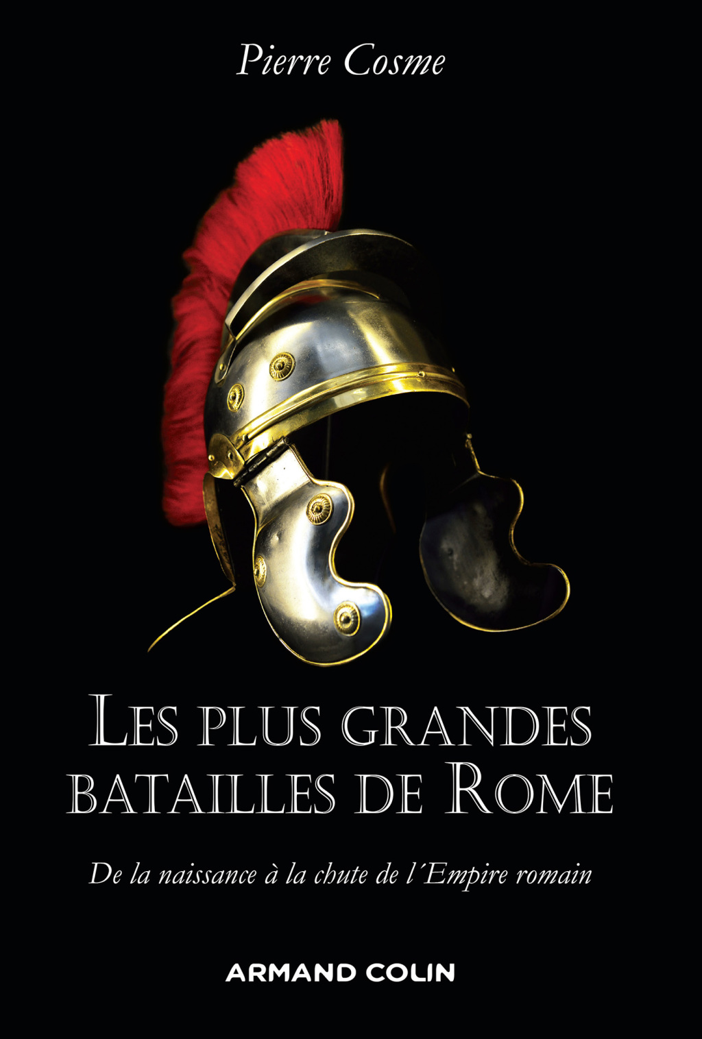 Les plus grandes batailles de Rome De la naissance à la chute de l’Empire romain