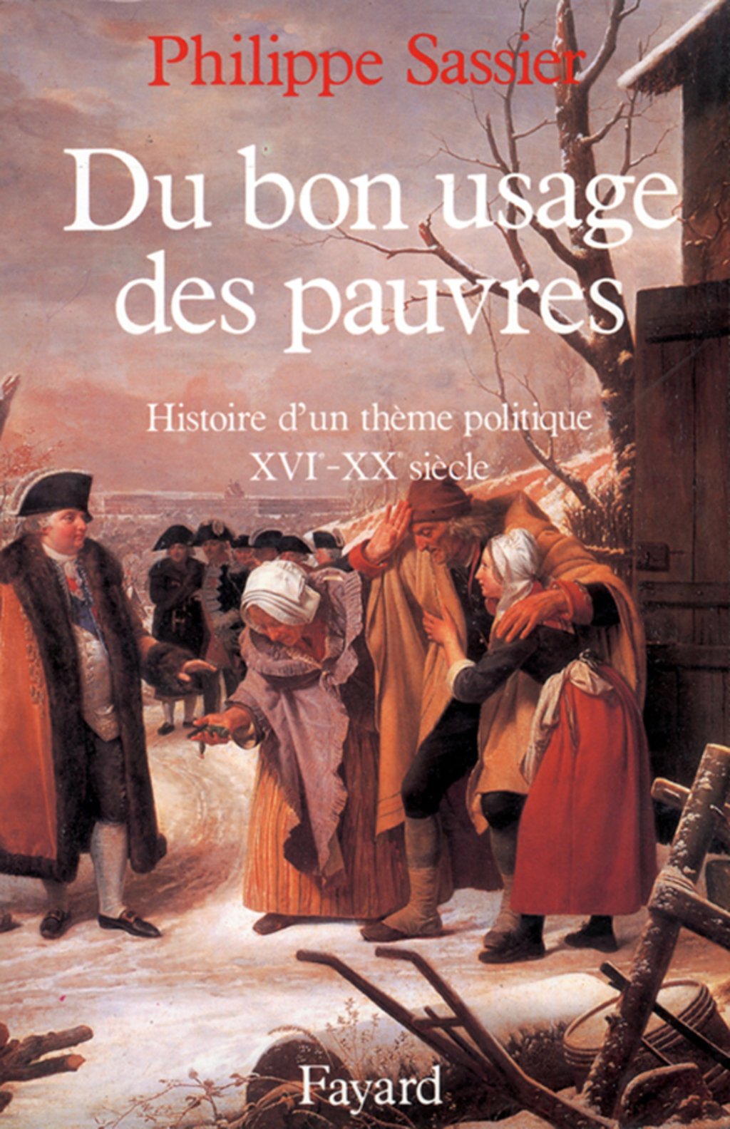 Du bon usage des pauvres Histoire d’un thème politique (XVIe-XXe siècle)