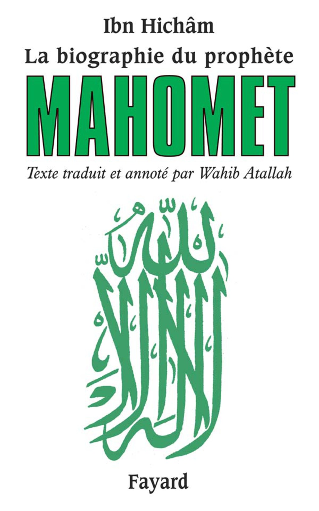 La biographie du prophète Mahomet Texte traduit et annoté par Wahib Atallah