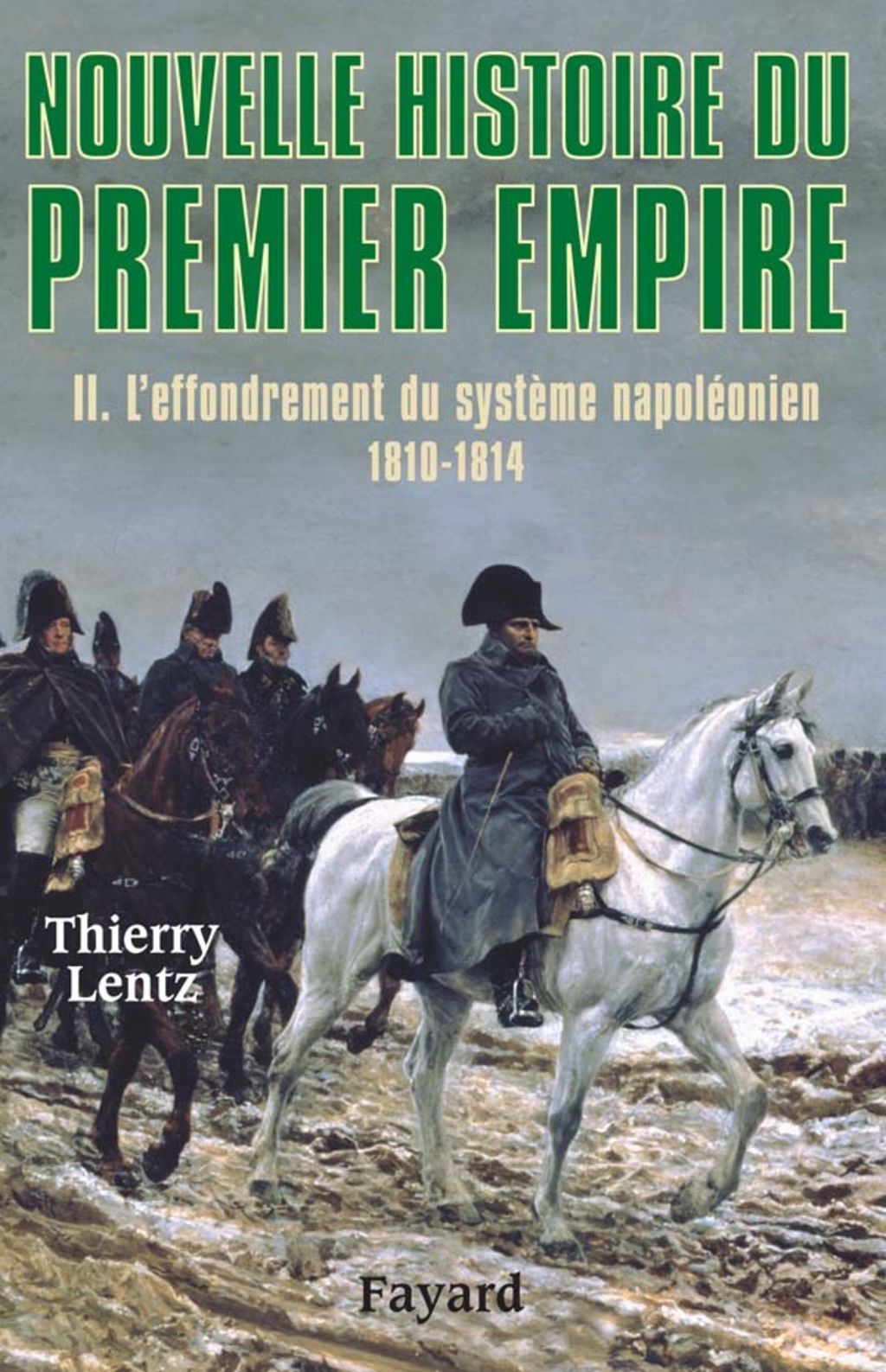Nouvelle histoire du Premier Empire, tome 2 L’effondrement du système napoléonien (1810-1814)