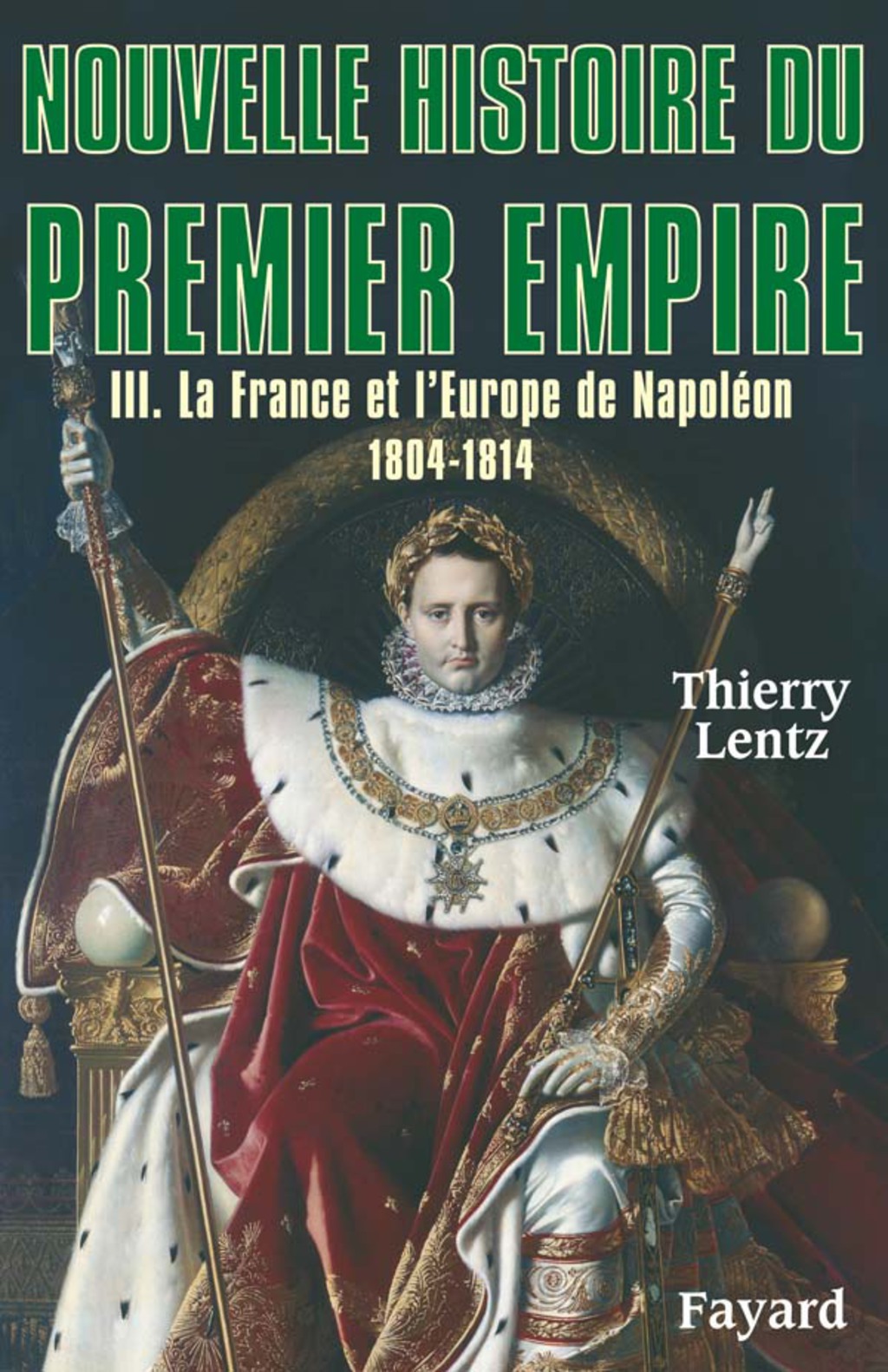 Nouvelle histoire du Premier Empire, tome 3 La France et l’Europe de Napoléon (1804-1814)
