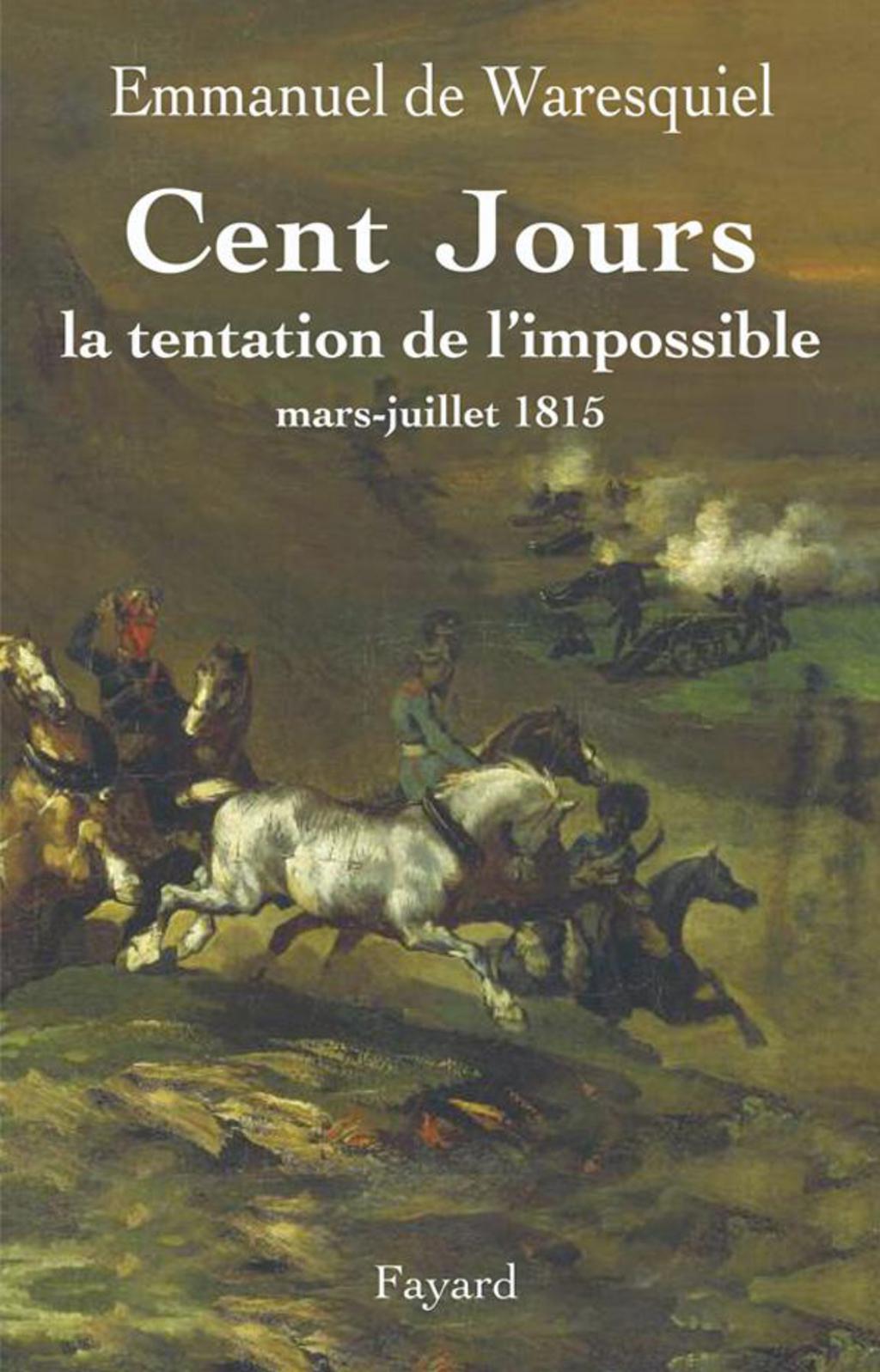 Cent Jours La tentation de l’impossible mars- juillet 1815