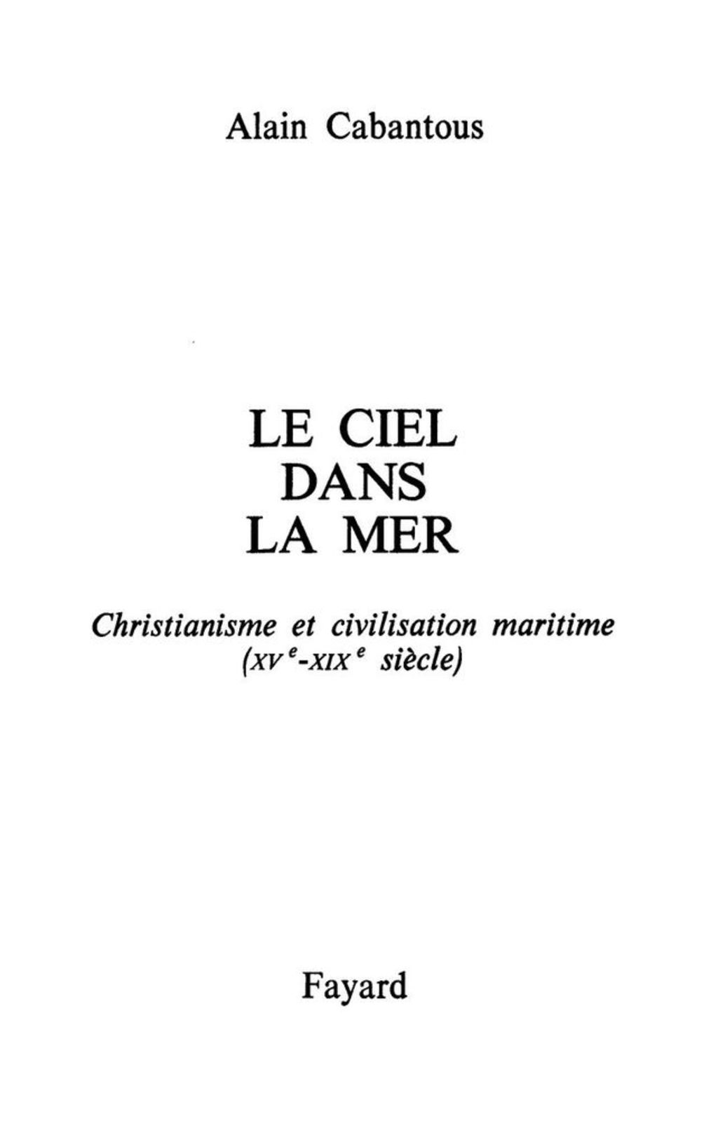 Le Ciel dans la mer Christianisme et civilisation maritime (XVIe-XIXe siècle)