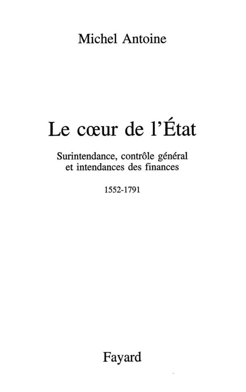 Le Coeur de l’État Surintendance, contrôle général et intendances des finances (1552-1791)