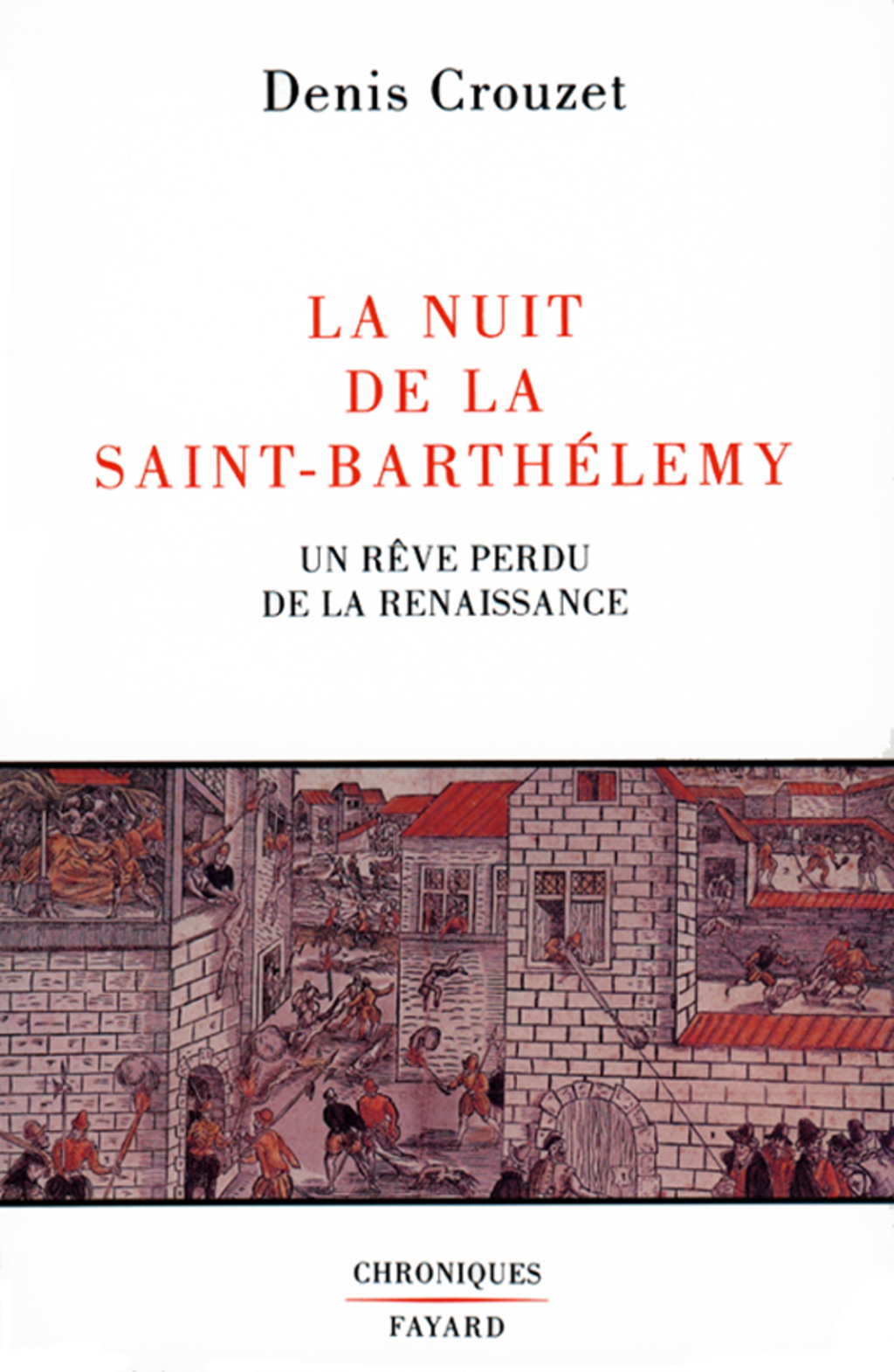 La Nuit de la Saint-Barthélemy Un rêve perdu de la Renaissance