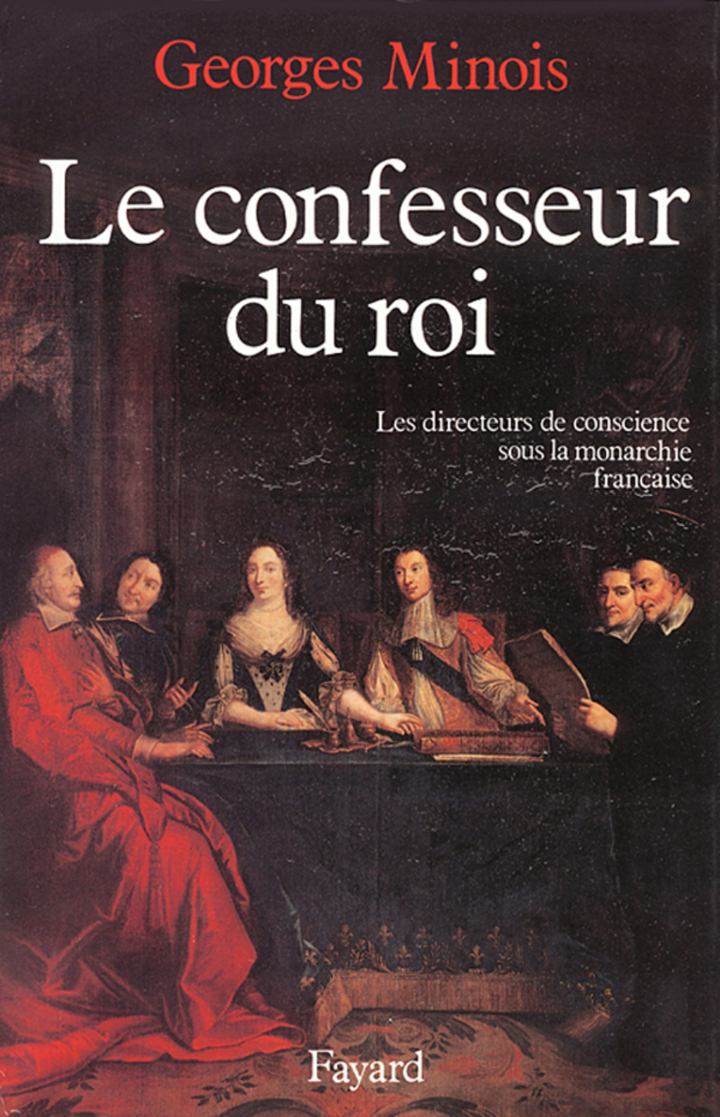 Le Confesseur du Roi Les directeurs de conscience sous la monarchie française