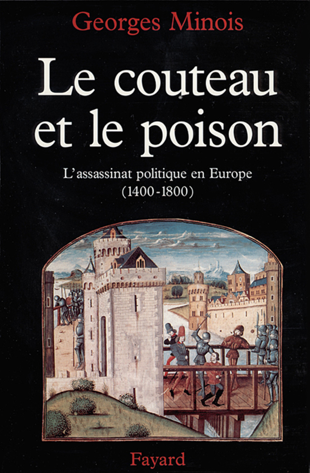 Le Couteau et le poison L’assassinat politique en Europe (1400-1800)