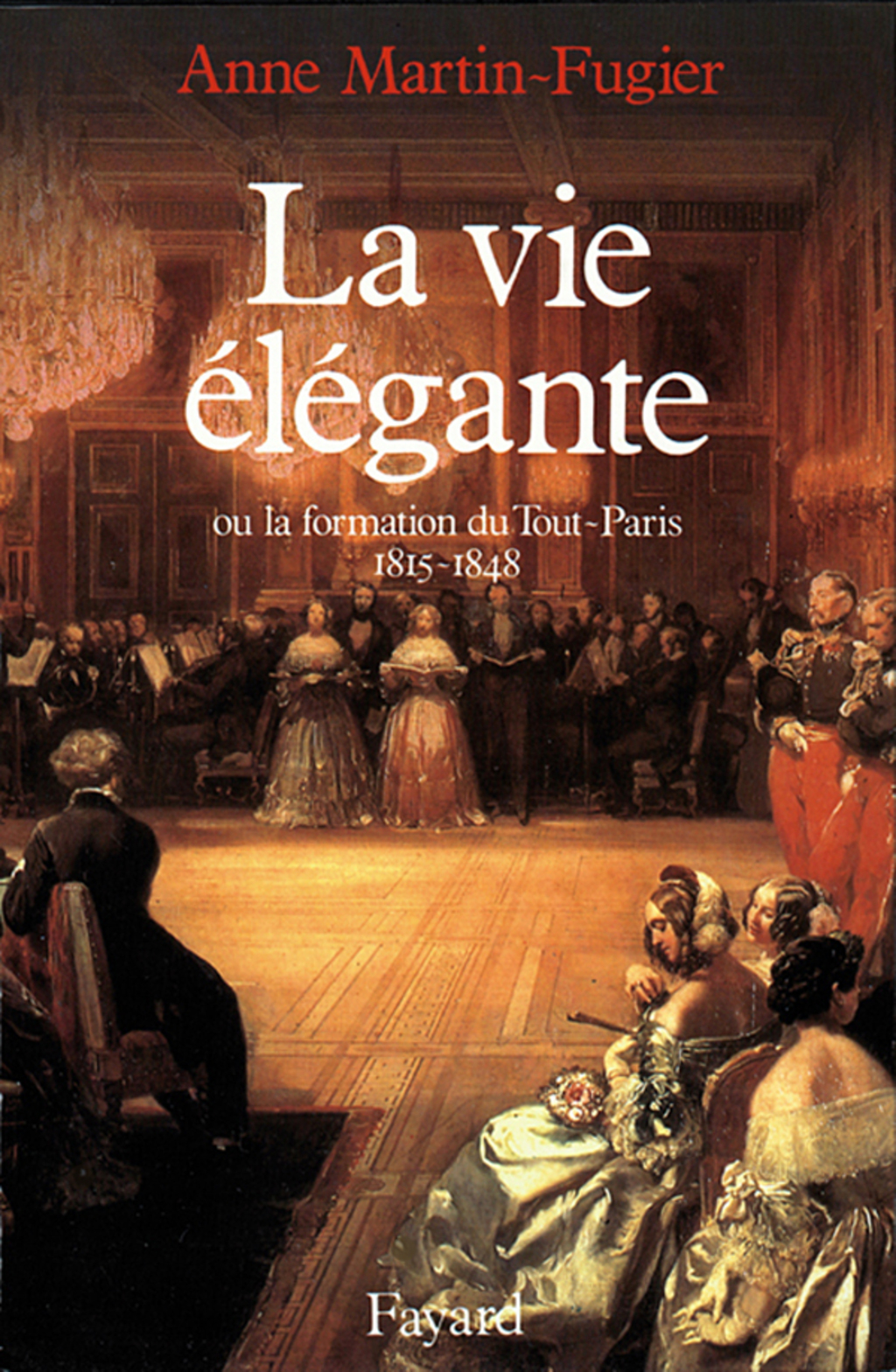La Vie élégante Ou la formation du Tout-Paris (1815-1848)