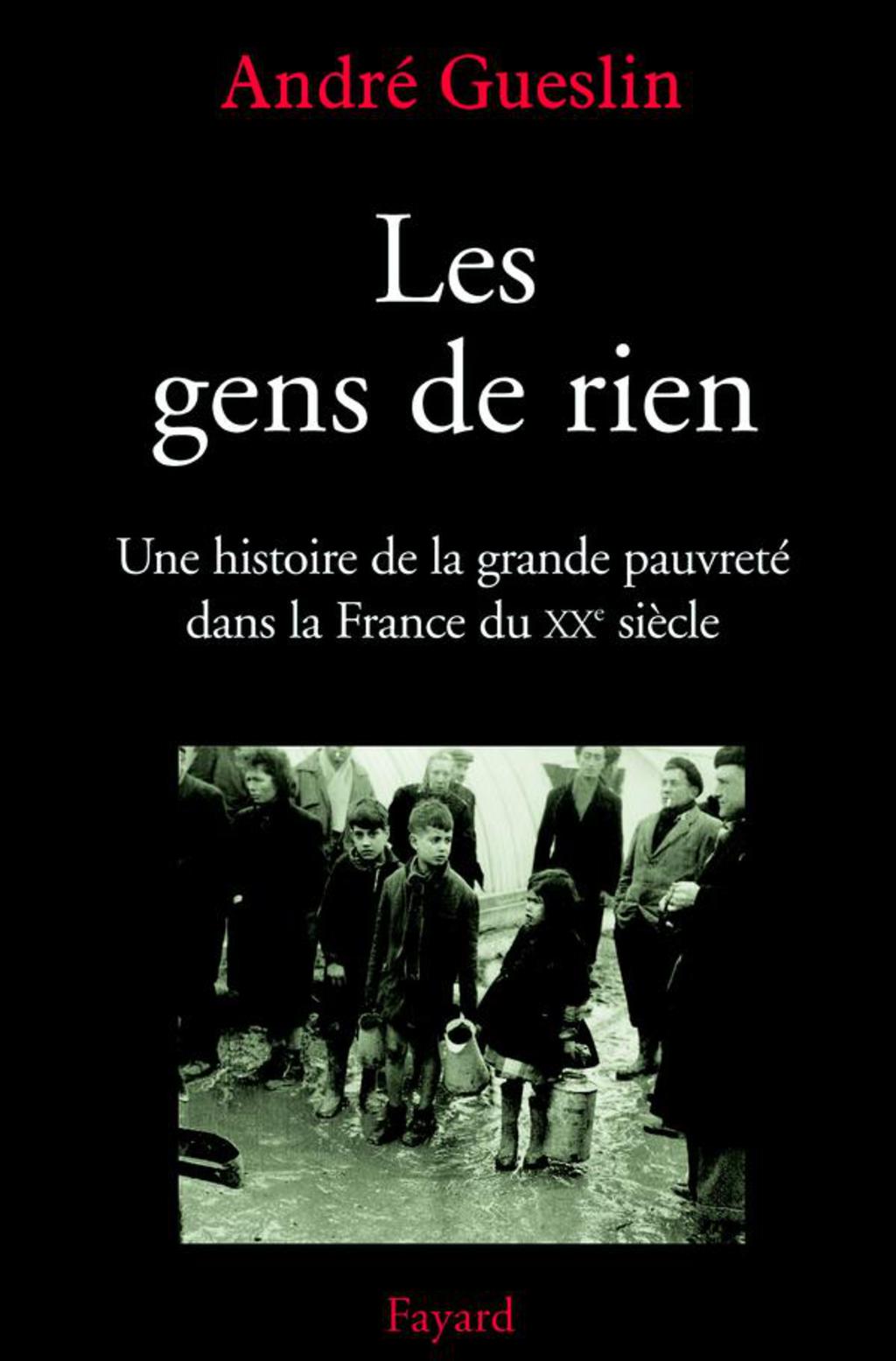 Les gens de rien Une histoire de la grande pauvreté dans la France du XXe siècle