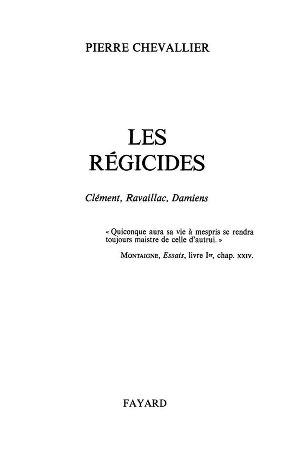 Les Régicides Clément, Ravaillac, Damiens