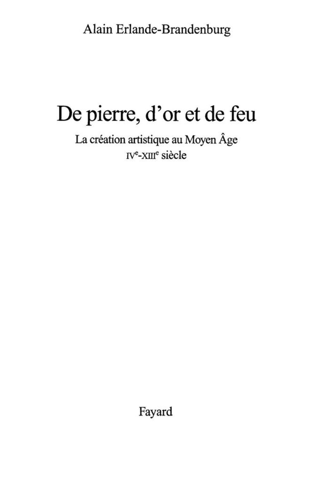 De pierre, d’or et de feu La création artistique au Moyen Age IV-XIIIe siècle