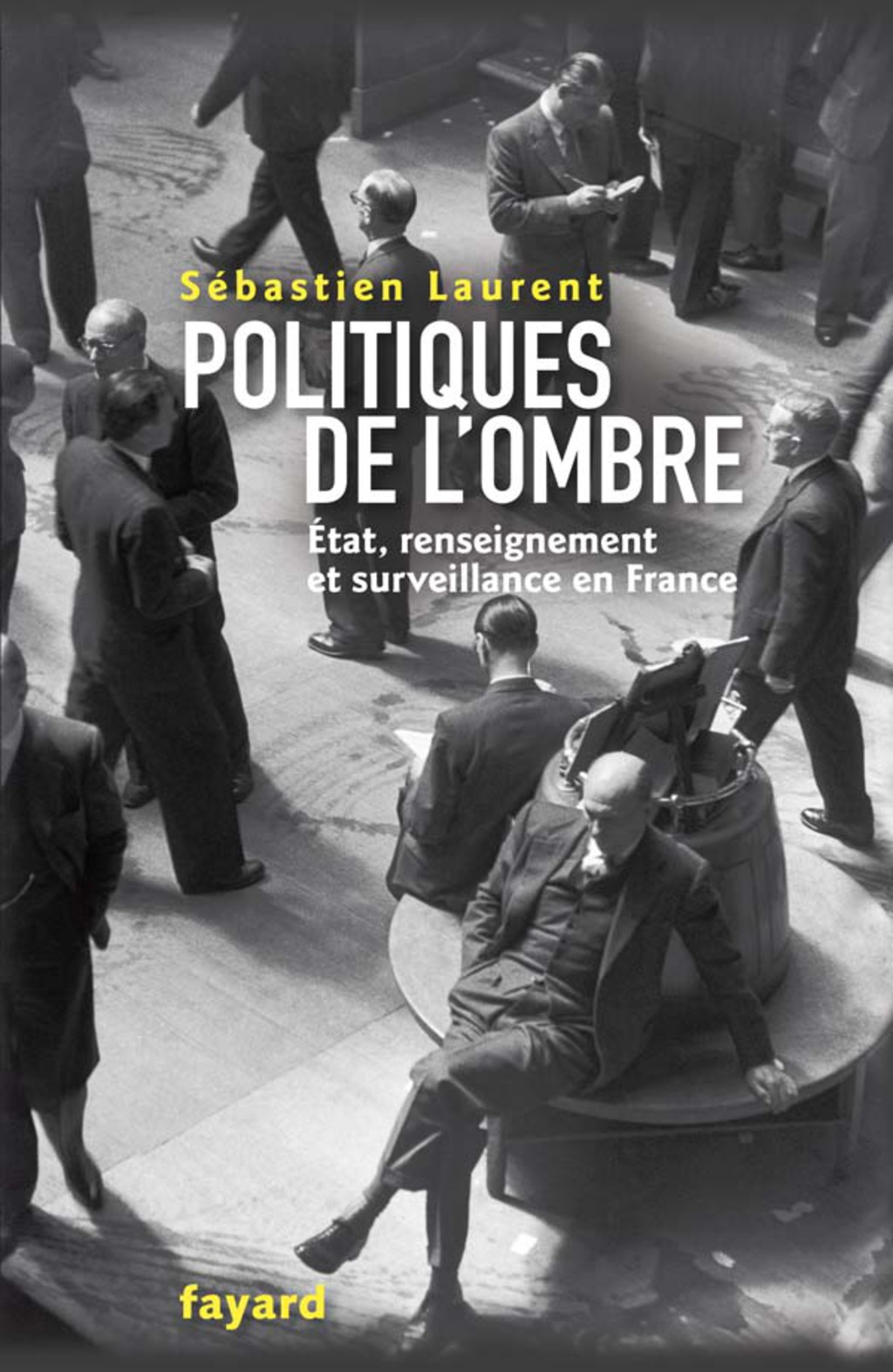 Politiques de l’ombre L’Etat et le renseignement en France