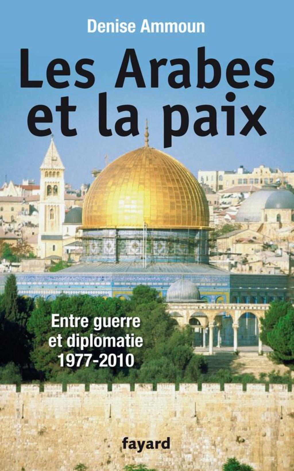 Les Arabes et la paix Entre guerre et diplomatie 1977-2010