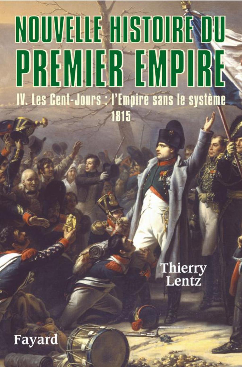 Nouvelle histoire du Premier Empire, tome 4 Les Cent-Jours : 1815