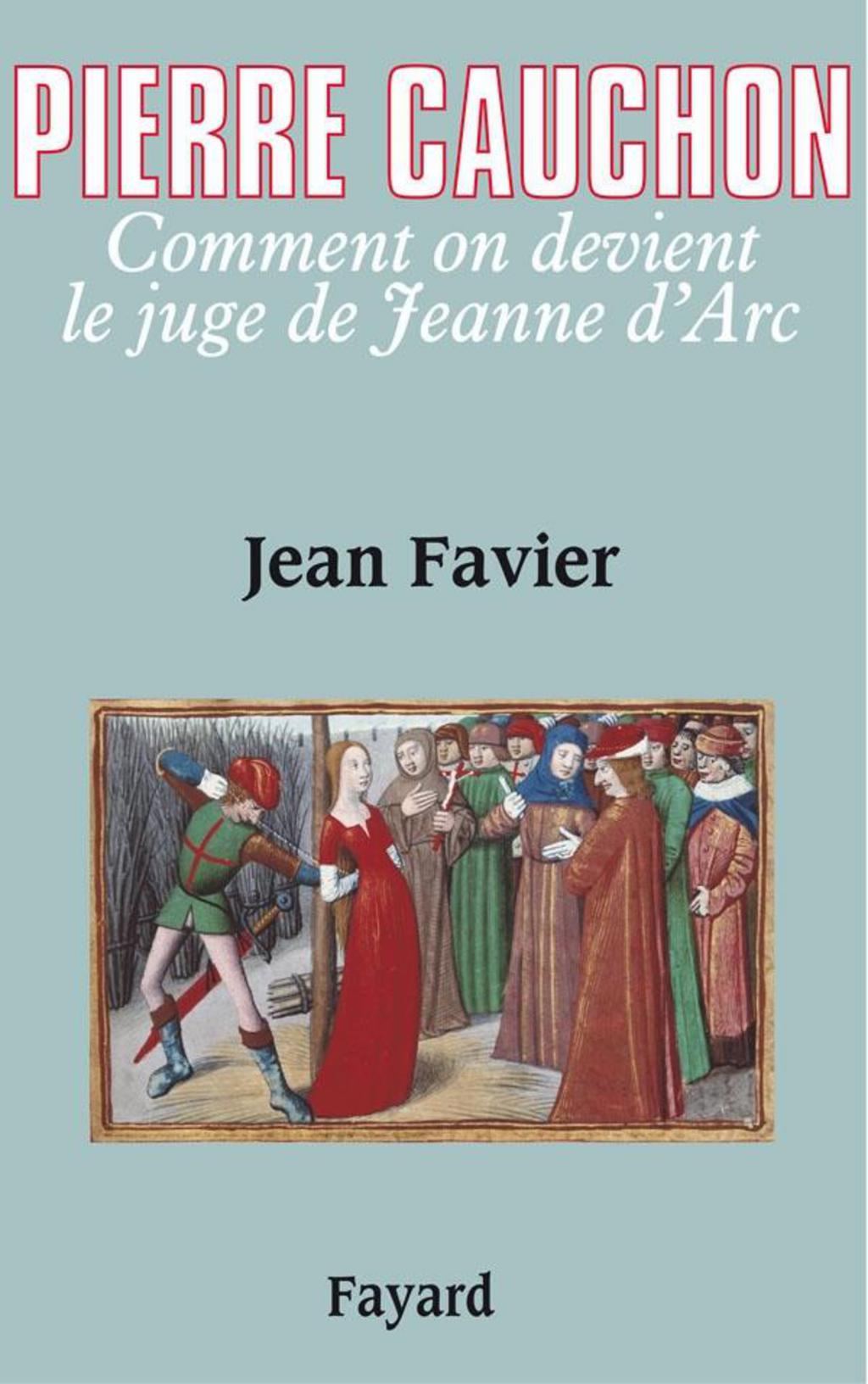 Pierre Cauchon Comment on devient le juge de Jeanne d’Arc