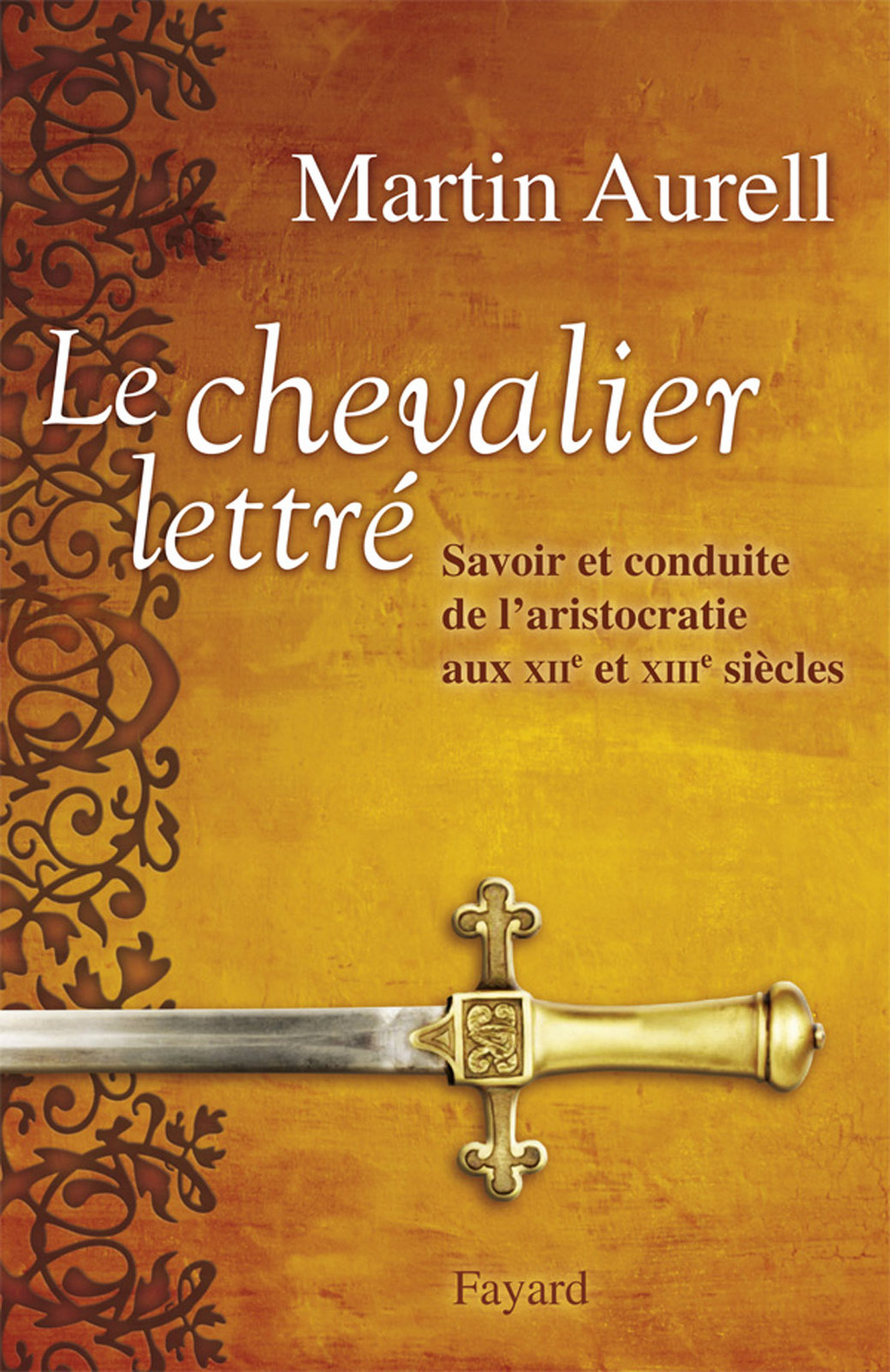 Le Chevalier lettré Savoir et conduite de l’aristocratie aux XIIe et XIIIe siècles