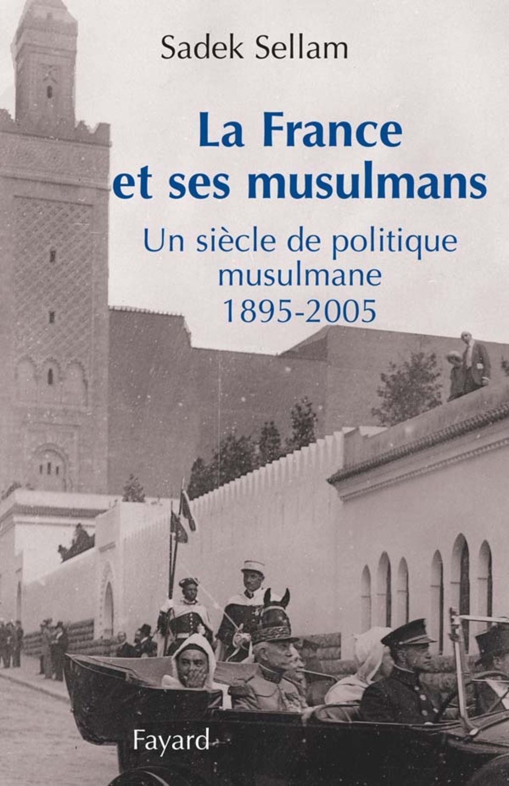 La France et ses musulmans Un siècle de politique musulmane 1895-2005