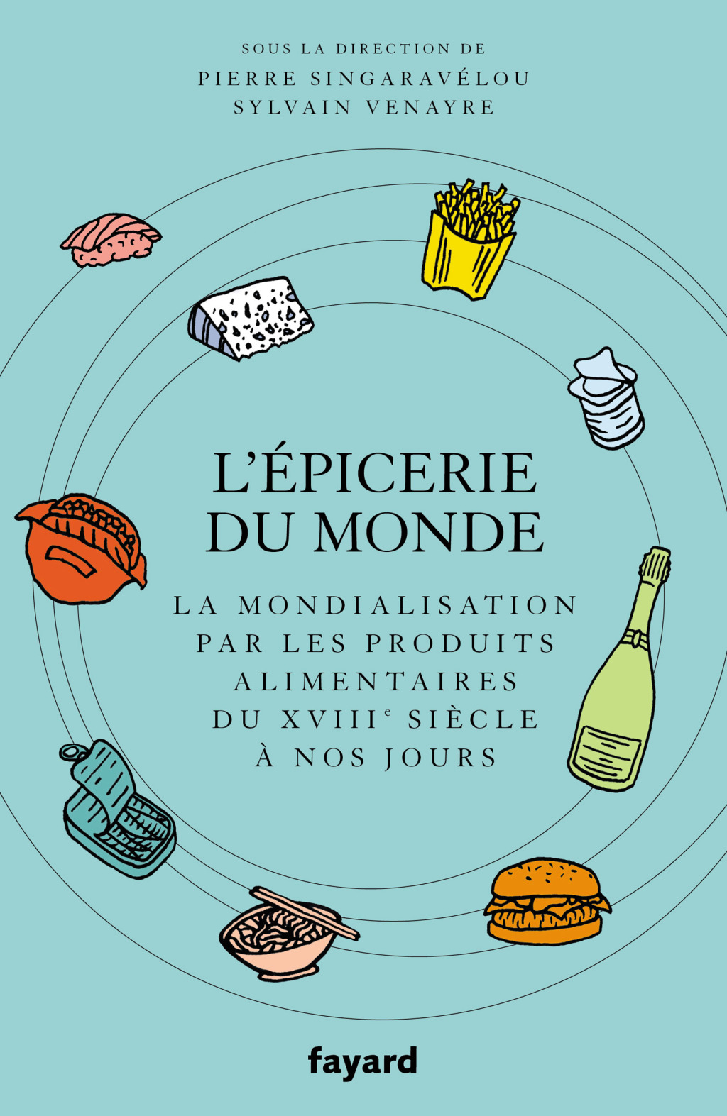 L’Epicerie du monde. La mondialisation par l’alimentation du XVIIIe siècle à nos jours