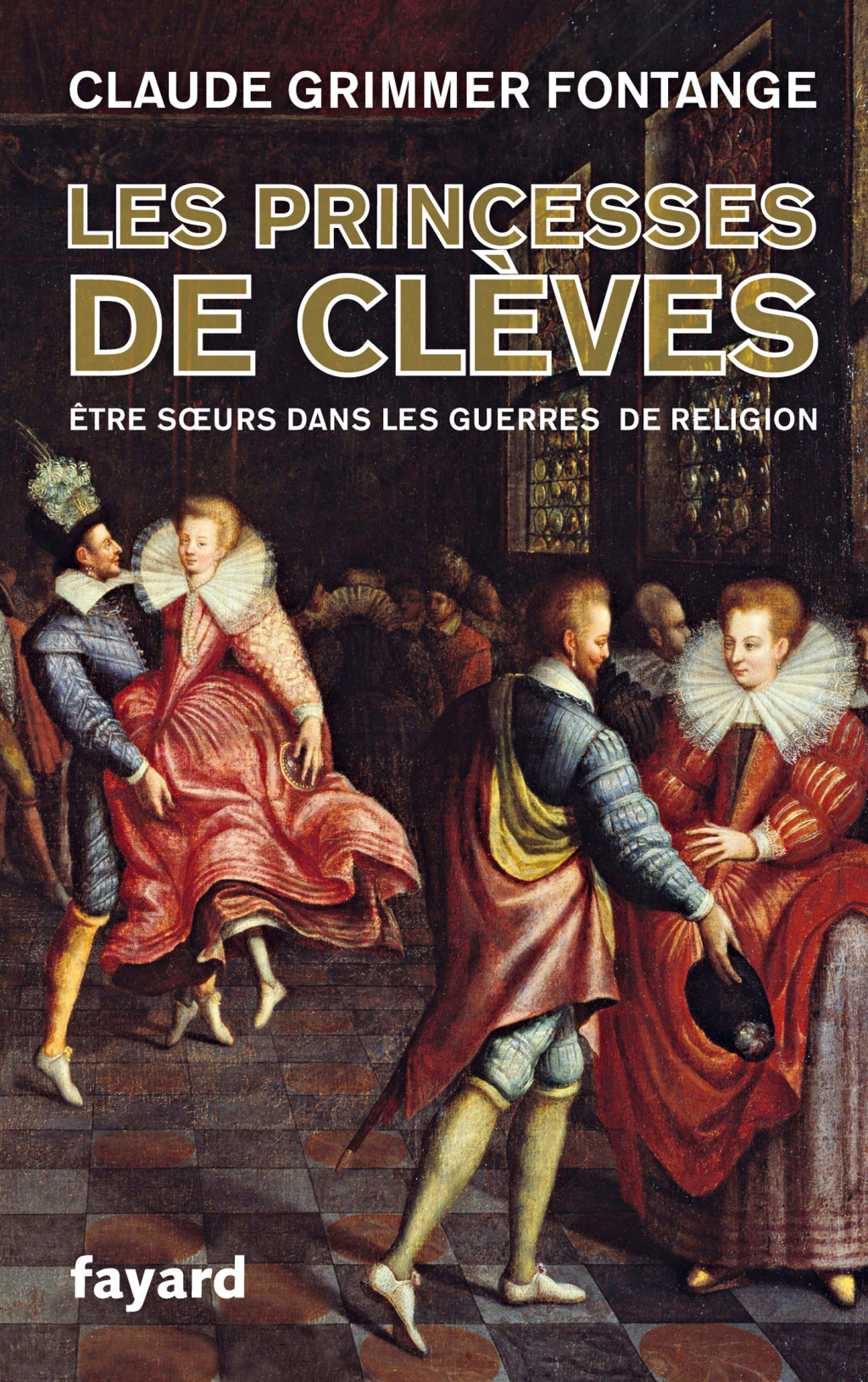 Les Princesses de Clèves Être soeurs dans les guerres de religion