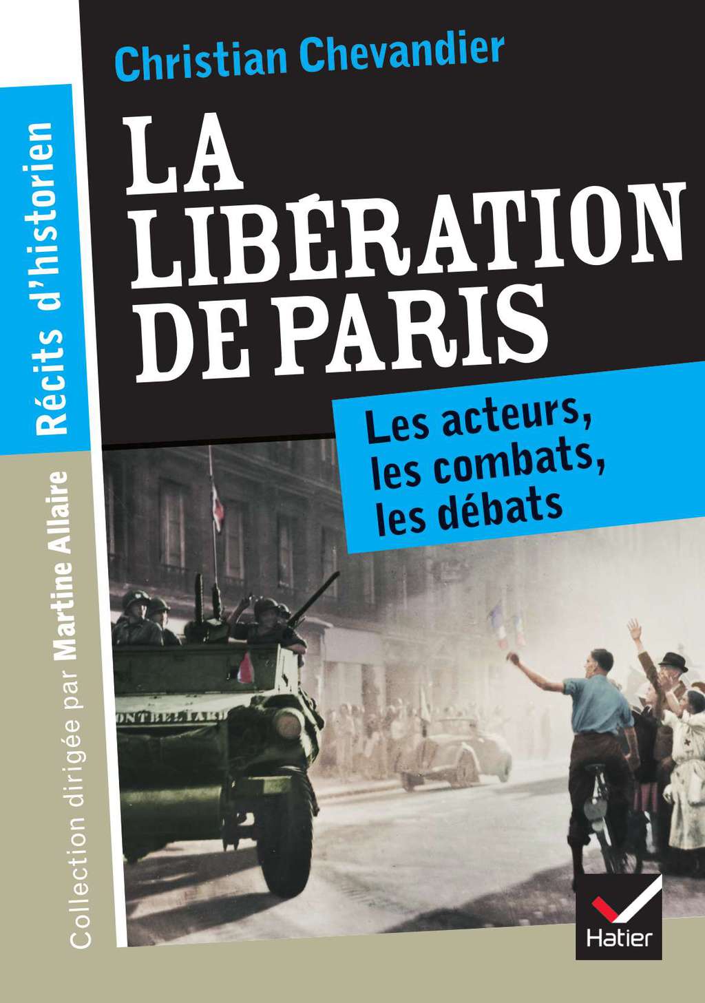 Récits d’historien, La libération de Paris Les acteurs, les combats, les débats