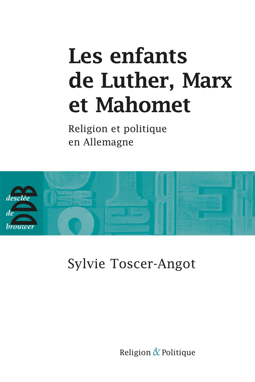 Les enfants de Luther, Marx et Mahomet Religion et politique en Allemagne